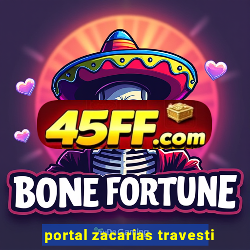 portal zacarias travesti
